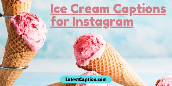 Ice cream Captions for Instagram​