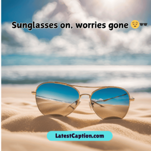 captions about sunglasses